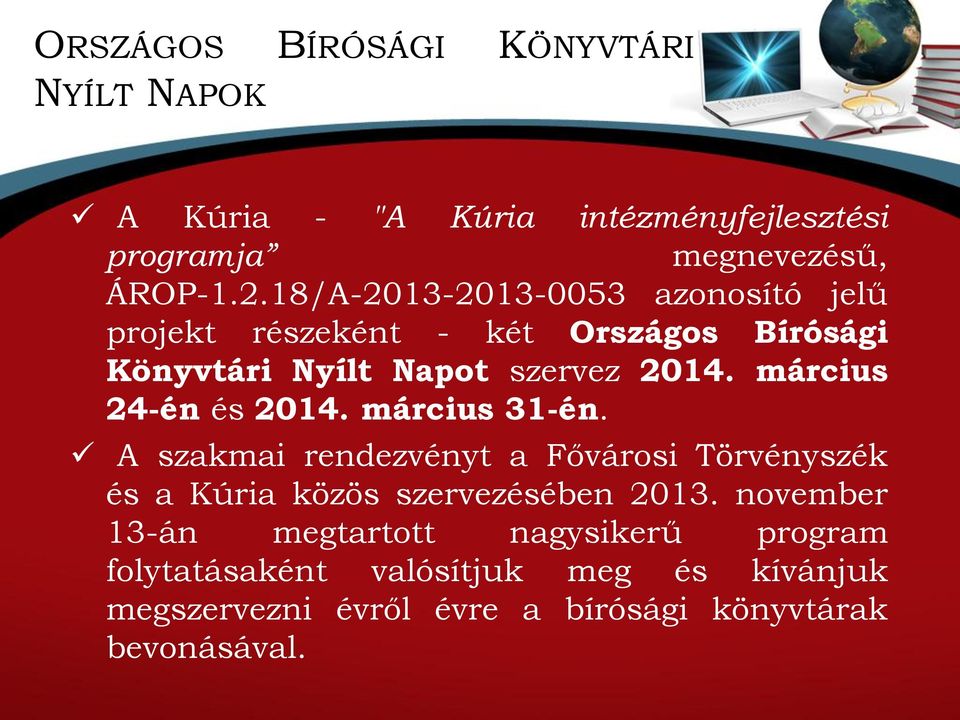 március 24-én és 2014. március 31-én. A szakmai rendezvényt a Fővárosi Törvényszék és a Kúria közös szervezésében 2013.