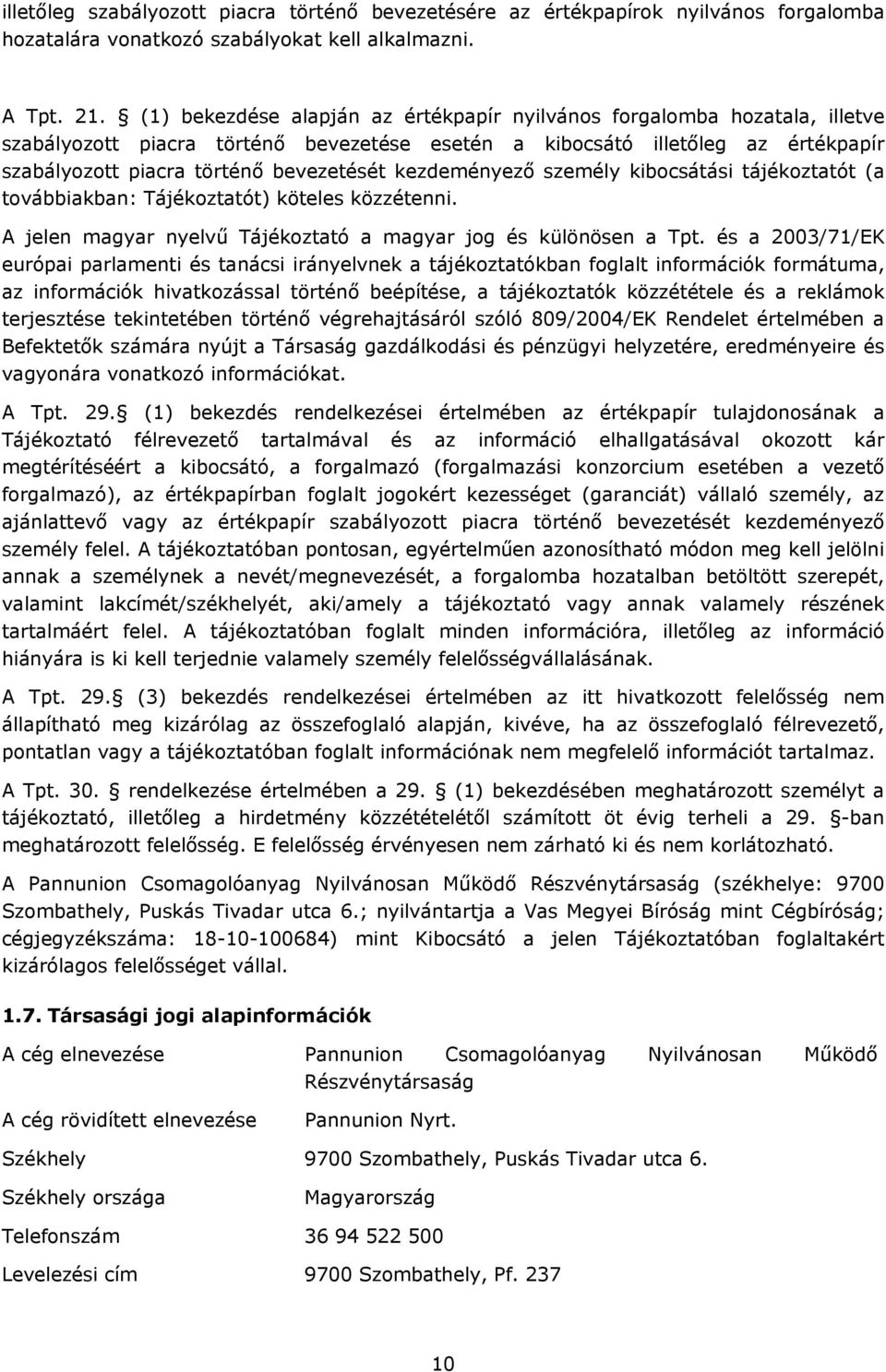 kezdeményező személy kibocsátási tájékoztatót (a továbbiakban: Tájékoztatót) köteles közzétenni. A jelen magyar nyelvű Tájékoztató a magyar jog és különösen a Tpt.
