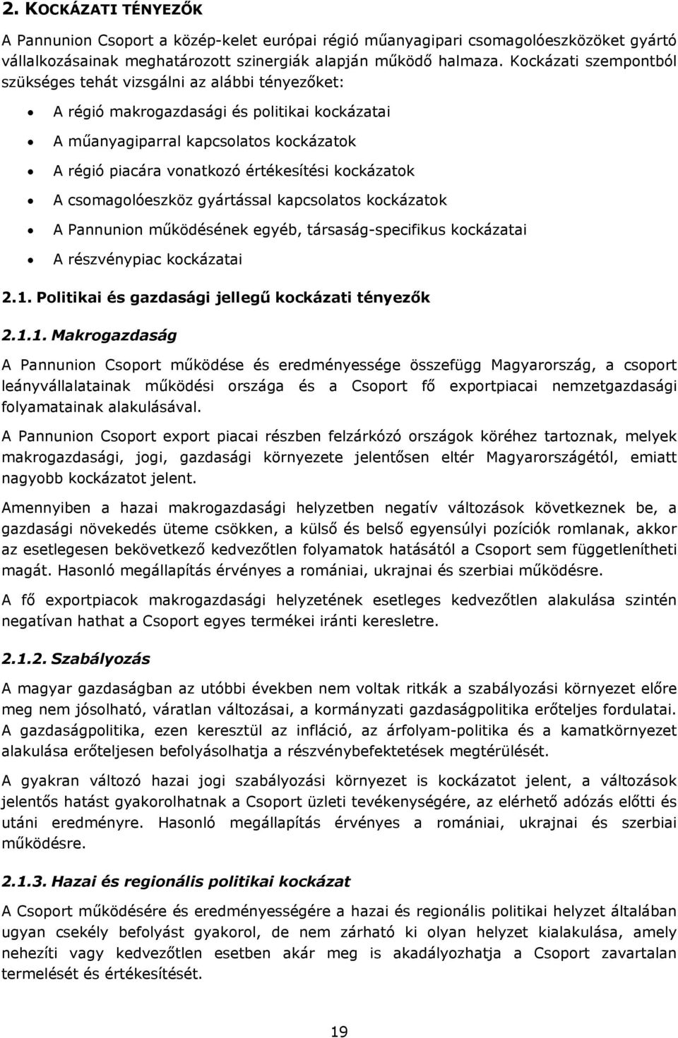 kockázatok A csomagolóeszköz gyártással kapcsolatos kockázatok A Pannunion működésének egyéb, társaság-specifikus kockázatai A részvénypiac kockázatai 2.1.