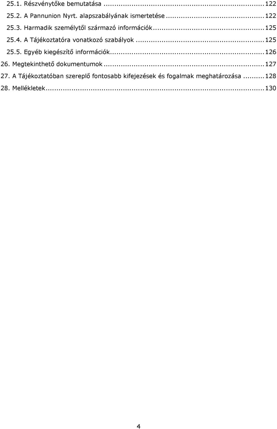 ..125 25.5. Egyéb kiegészítő információk...126 26. Megtekinthető dokumentumok...127 27.