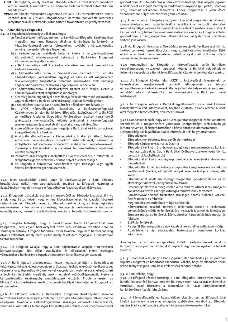 továbbítását, engedélyeztetését. 3. A bankkártya elfogadása 3.1.