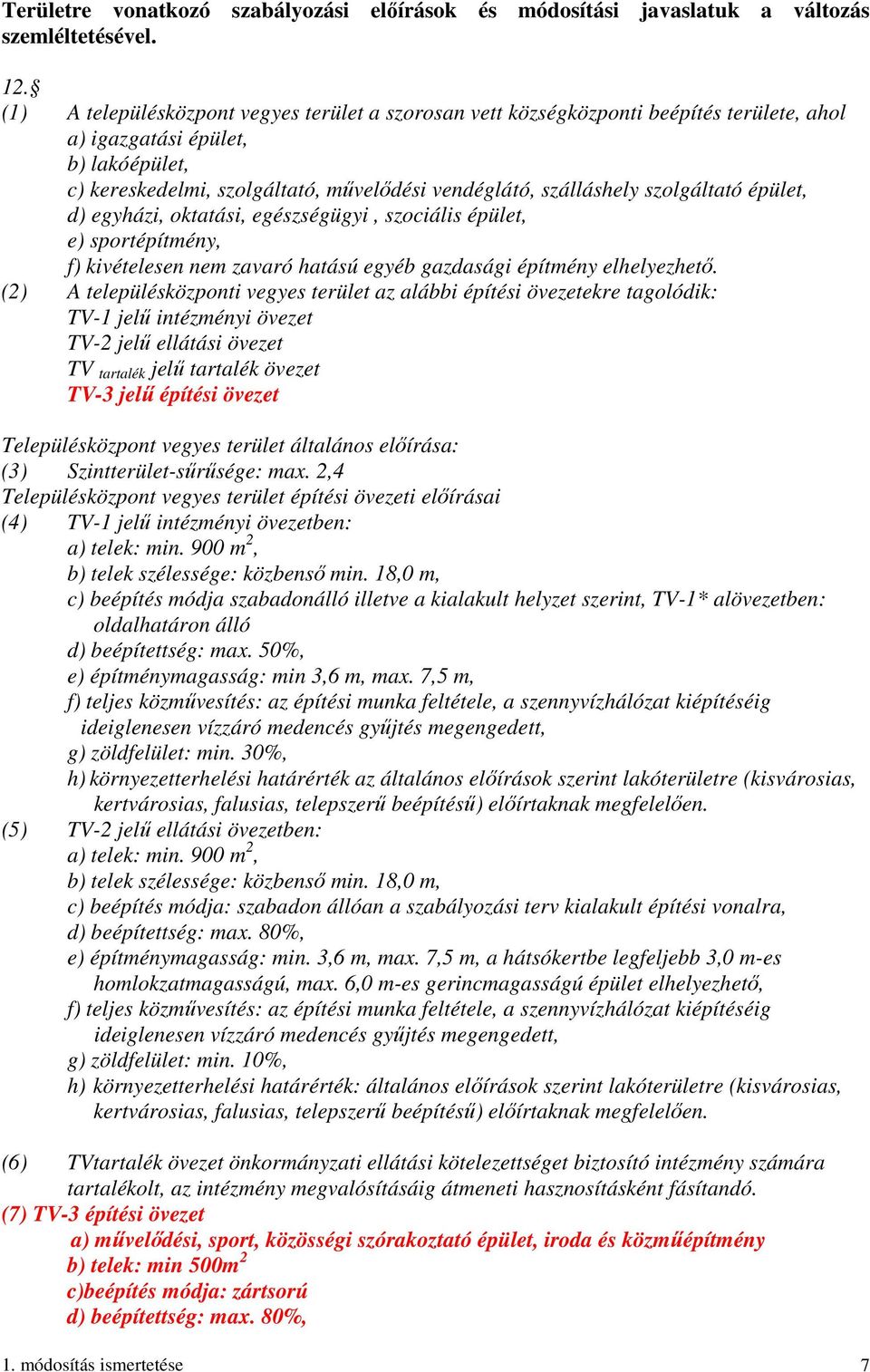 szolgáltató épület, d) egyházi, oktatási, egészségügyi, szociális épület, e) sportépítmény, f) kivételesen nem zavaró hatású egyéb gazdasági építmény elhelyezhető.