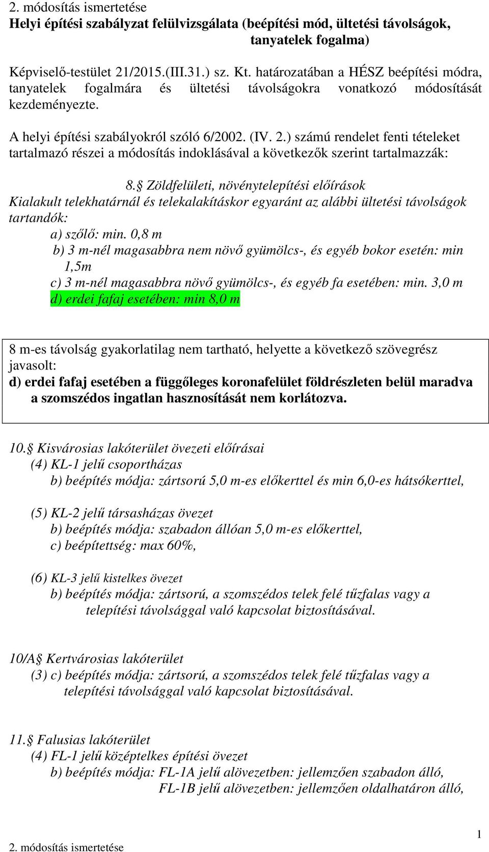 ) számú rendelet fenti tételeket tartalmazó részei a módosítás indoklásával a következők szerint tartalmazzák: 8.