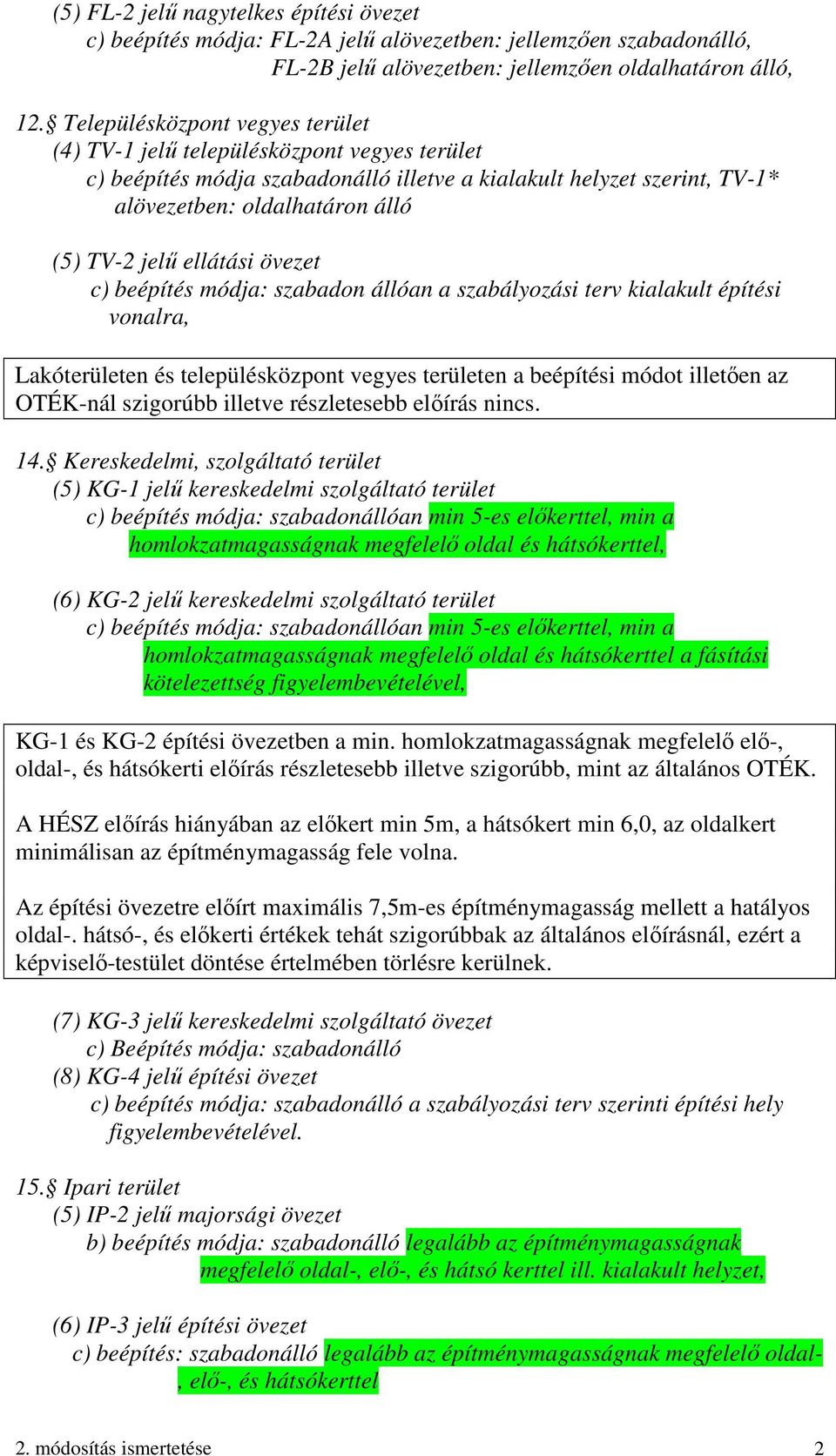 ellátási övezet c) beépítés módja: szabadon állóan a szabályozási terv kialakult építési vonalra, Lakóterületen és településközpont vegyes területen a beépítési módot illetően az OTÉK-nál szigorúbb