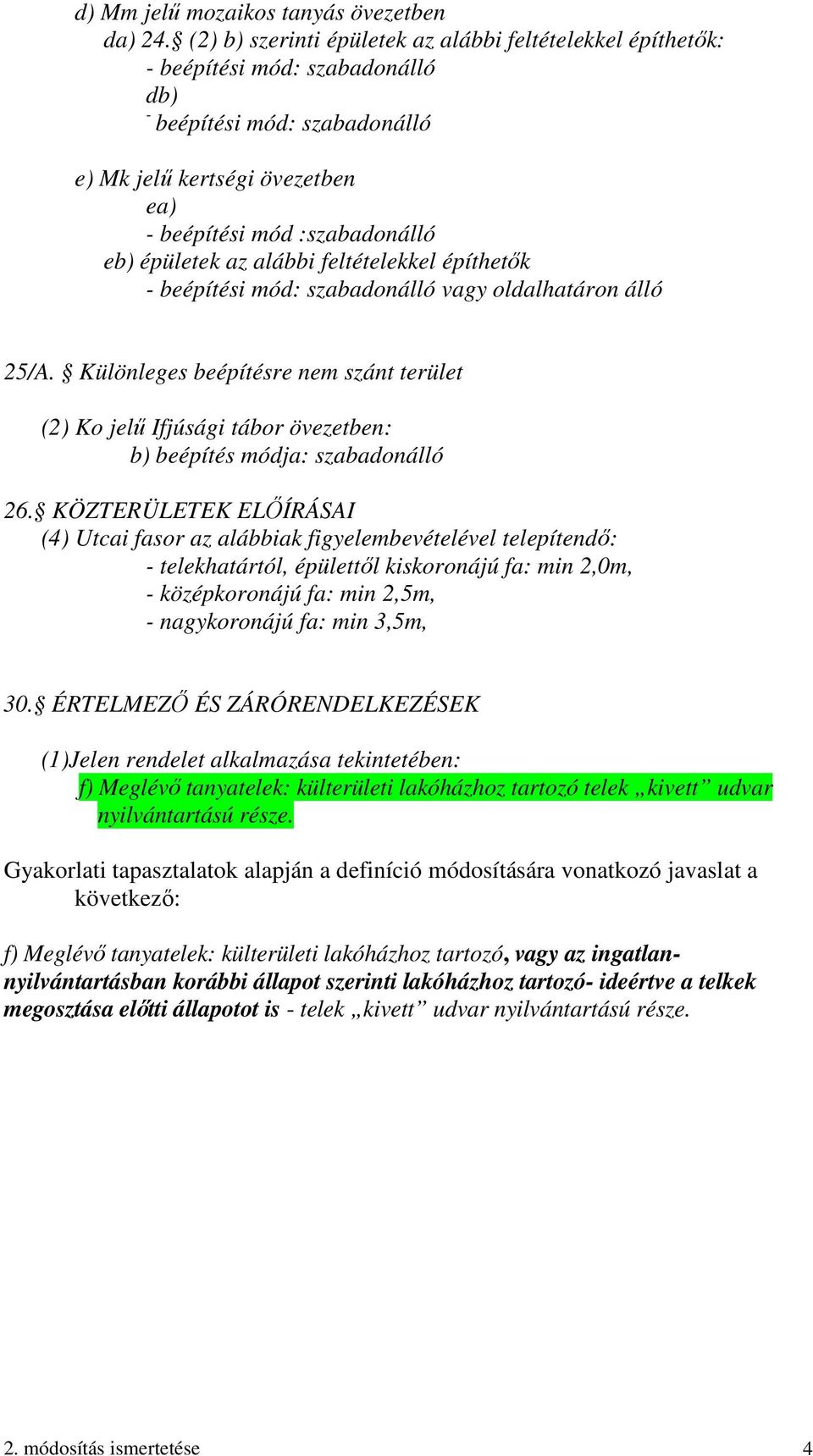 épületek az alábbi feltételekkel építhetők - beépítési mód: szabadonálló vagy oldalhatáron álló 25/A.