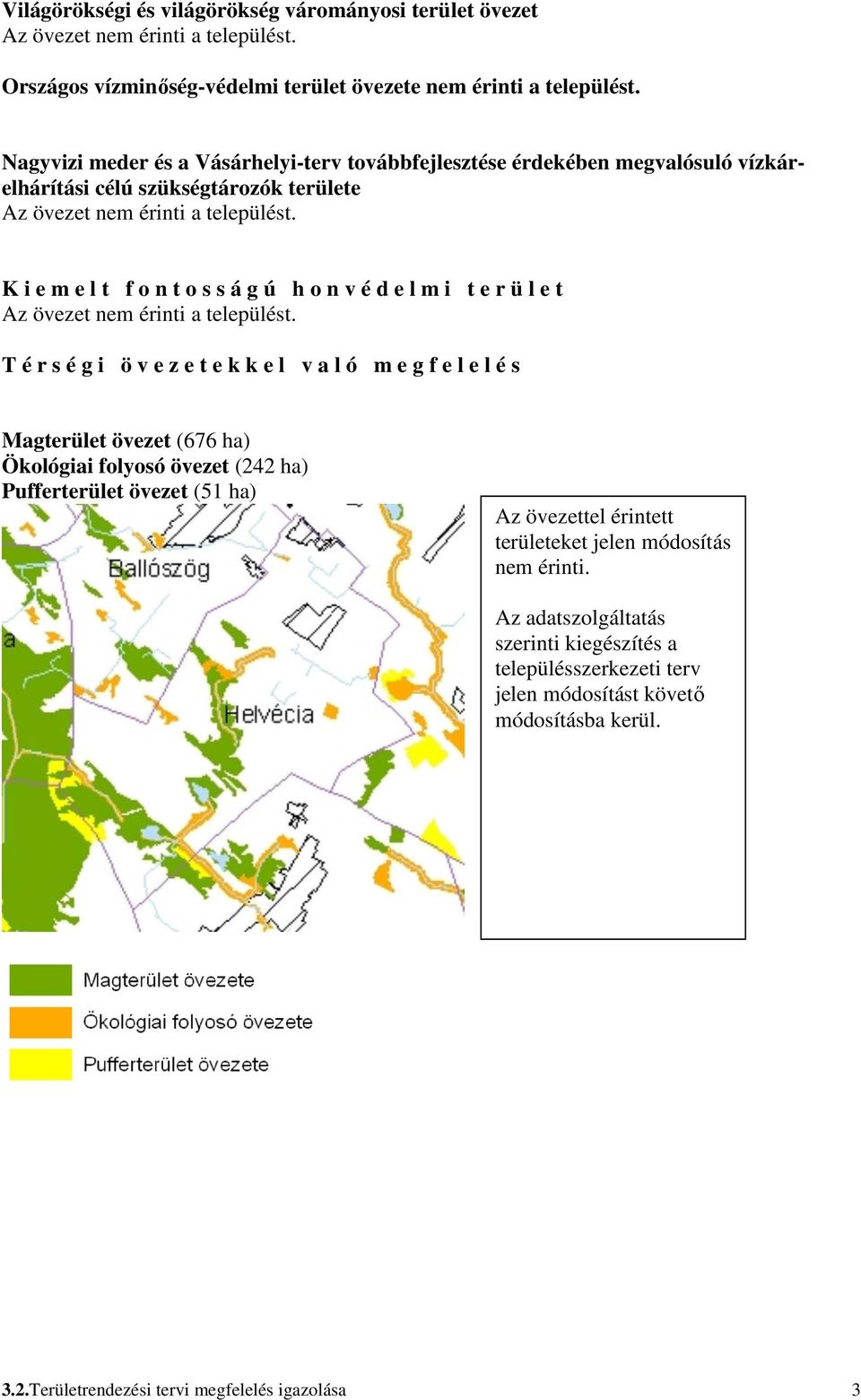 K i e m e l t f o n t o s s á g ú h o n v é d e l m i t e r ü l e t Az övezet nem érinti a települést.