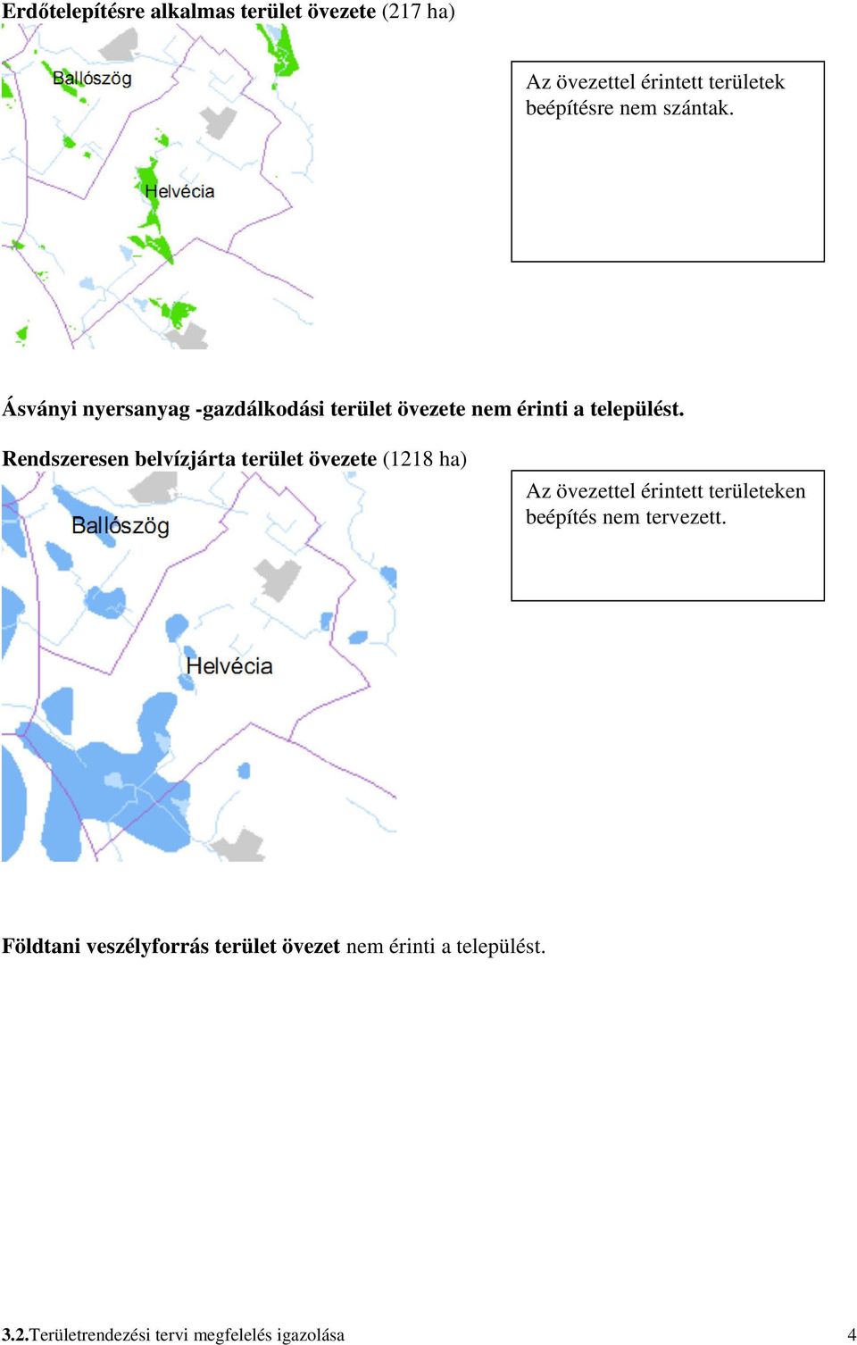 Rendszeresen belvízjárta terület övezete (1218 ha) Az övezettel érintett területeken beépítés nem