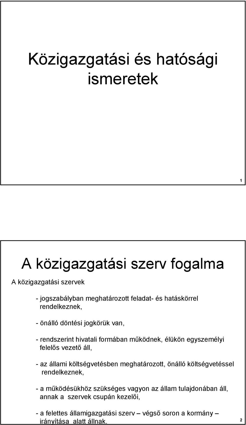 vezető áll, - az állami költségvetésben meghatározott, önálló költségvetéssel rendelkeznek, -a működésükhöz szükséges vagyon az