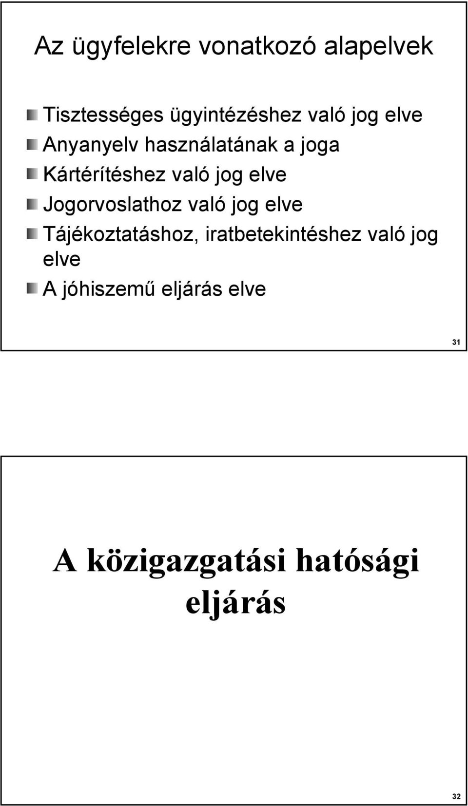 Jogorvoslathoz való jog elve Tájékoztatáshoz, iratbetekintéshez való
