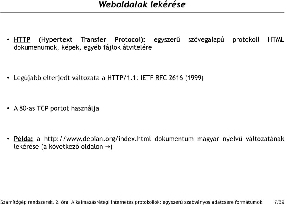 1: IETF RFC 2616 (1999) A 80-as TCP portot használja Példa: a http://www.debian.org/index.