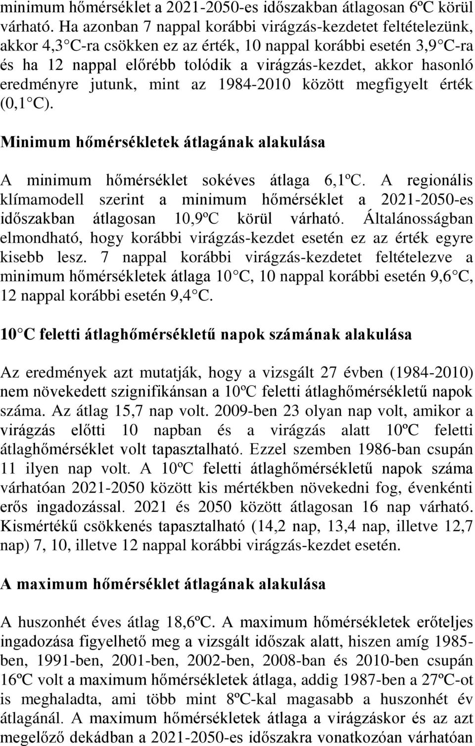 eredményre jutunk, mint az 1984-2010 között megfigyelt érték (0,1 C). Minimum hőmérsékletek átlagának alakulása A minimum hőmérséklet sokéves átlaga 6,1ºC.