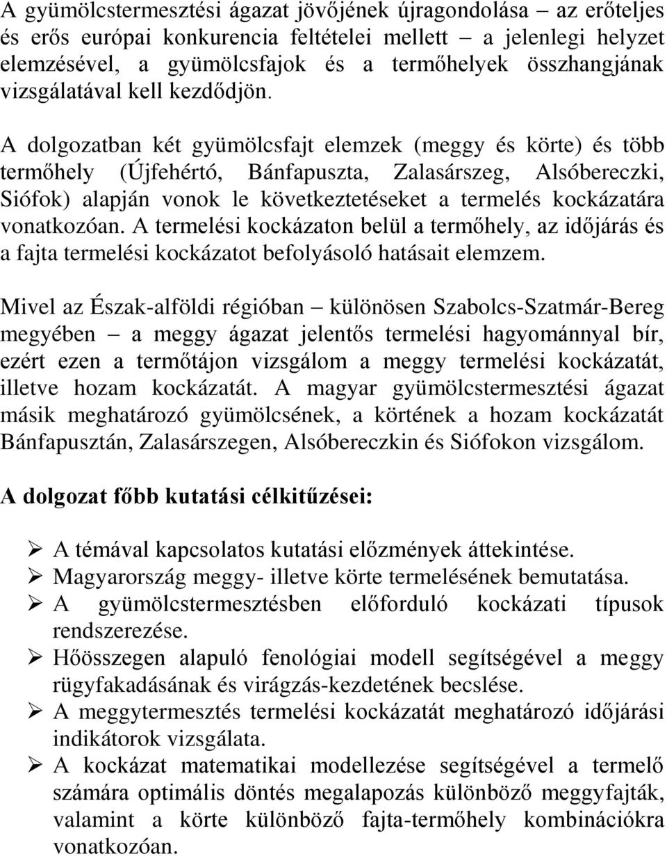 A dolgozatban két gyümölcsfajt elemzek (meggy és körte) és több termőhely (Újfehértó, Bánfapuszta, Zalasárszeg, Alsóbereczki, Siófok) alapján vonok le következtetéseket a termelés kockázatára