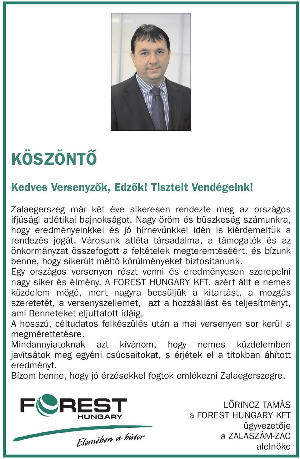 Városunk atléta társadalma, a támogatók és az önkormányzat összefogott a feltételek megteremtéséért, és bízunk benne, hogy sikerült méltó körülményeket biztosítanunk.