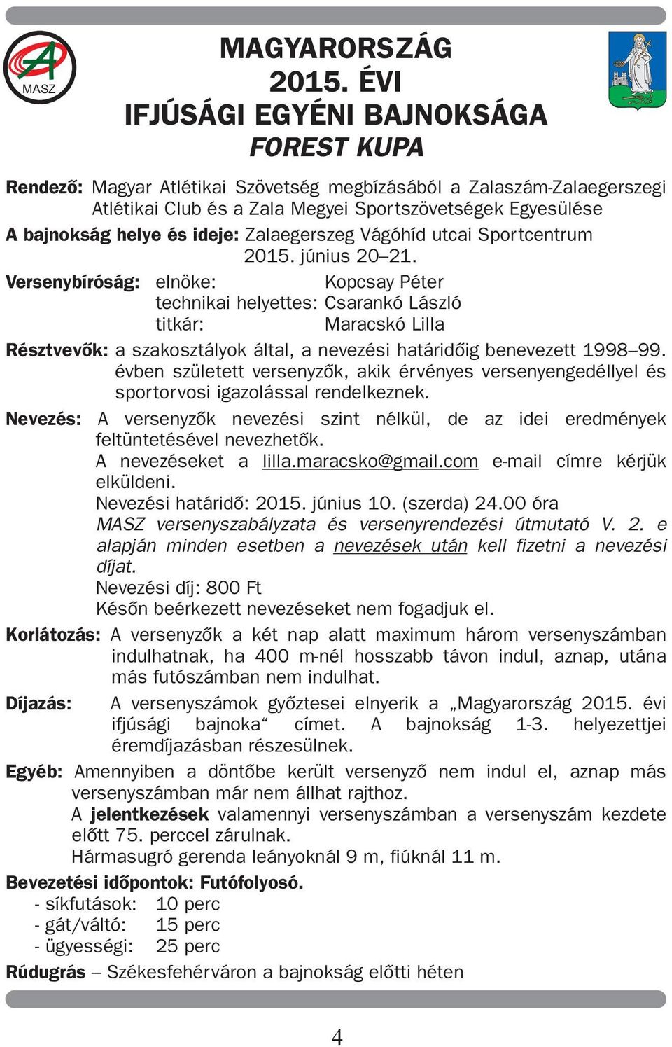 ideje: Zalaegerszeg Vágóhíd utcai Sportcentrum 2015. június 20 21.