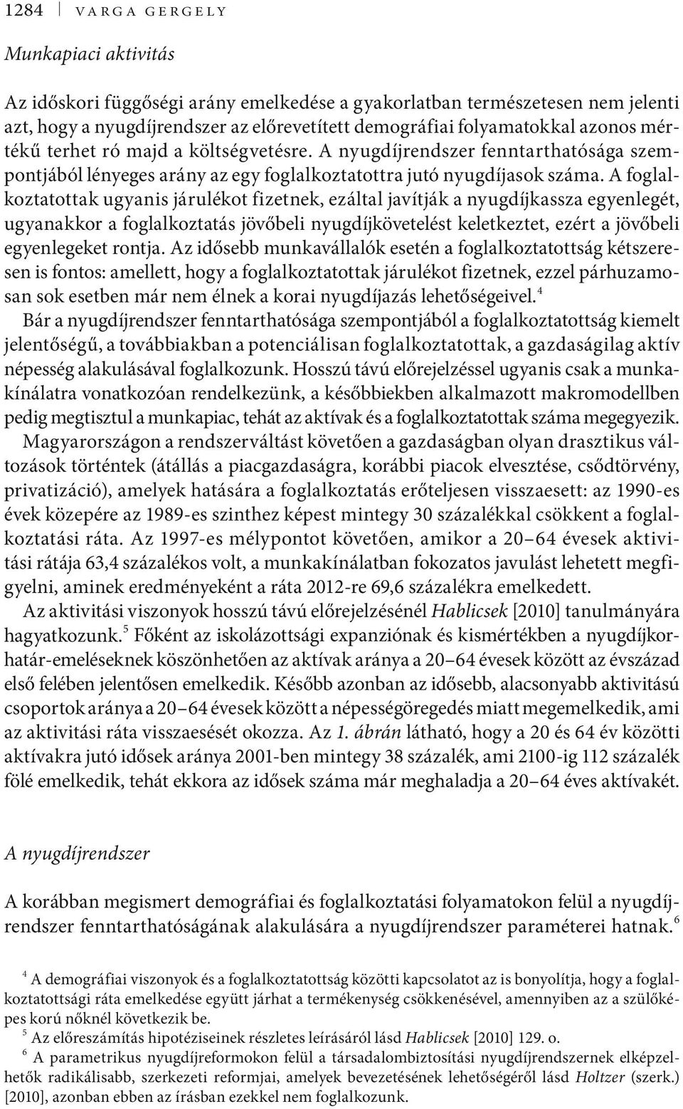 ugyanakkor a foglalkozaás övőbeli nyugdíköveelés kelekeze ezér a övőbeli egyenlegeke rona Az idősebb munkavállalók eseén a foglalkozaoság készeresen is fonos: amelle hogy a foglalkozaoak áruléko