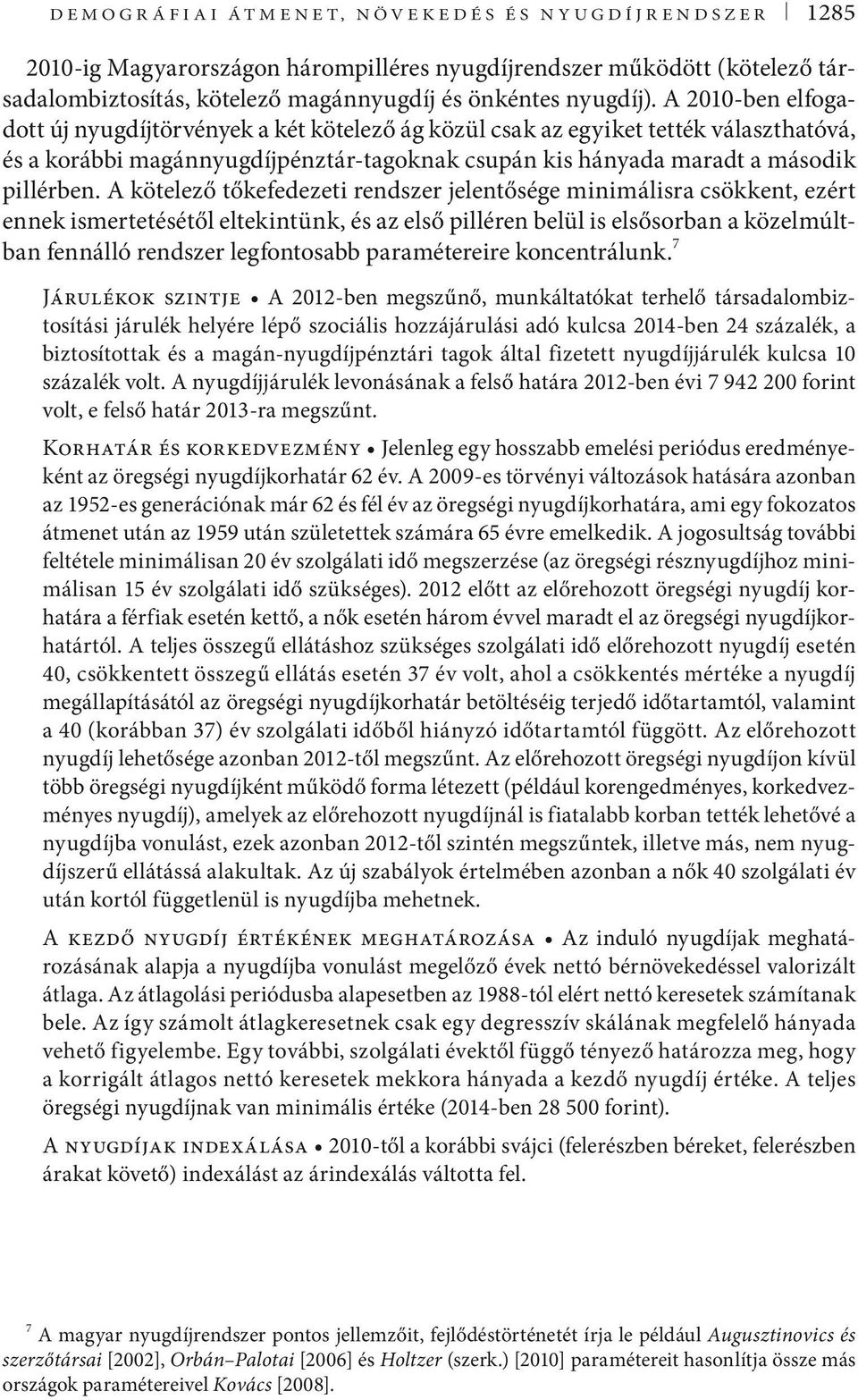 minimálisra csökken ezér ennek ismereéséől elekinünk és az első pilléren belül is elsősorban a közelmúlban fennálló rendszer legfonosabb paraméereire koncenrálunk 7 árulékok szine A 202-ben megszűnő