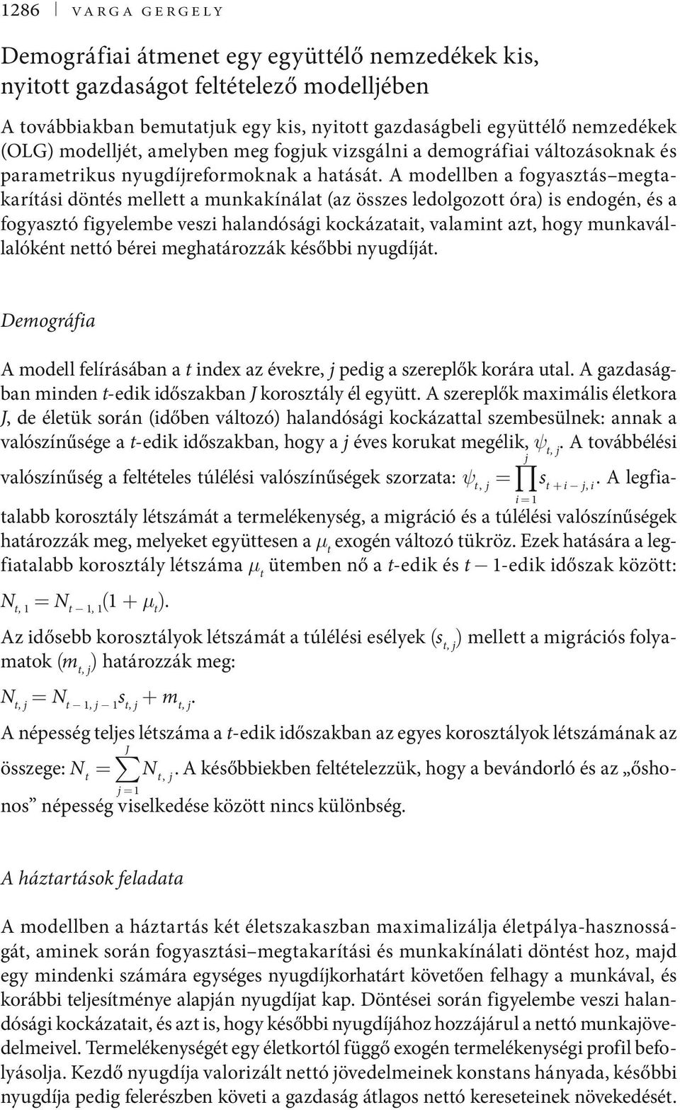 figyelembe veszi halandósági kockázaai valamin az hogy munkavállalókén neó bérei meghaározzák későbbi nyugdíá Demográfia A modell felírásában a index az évekre pedig a szereplők korára ual A