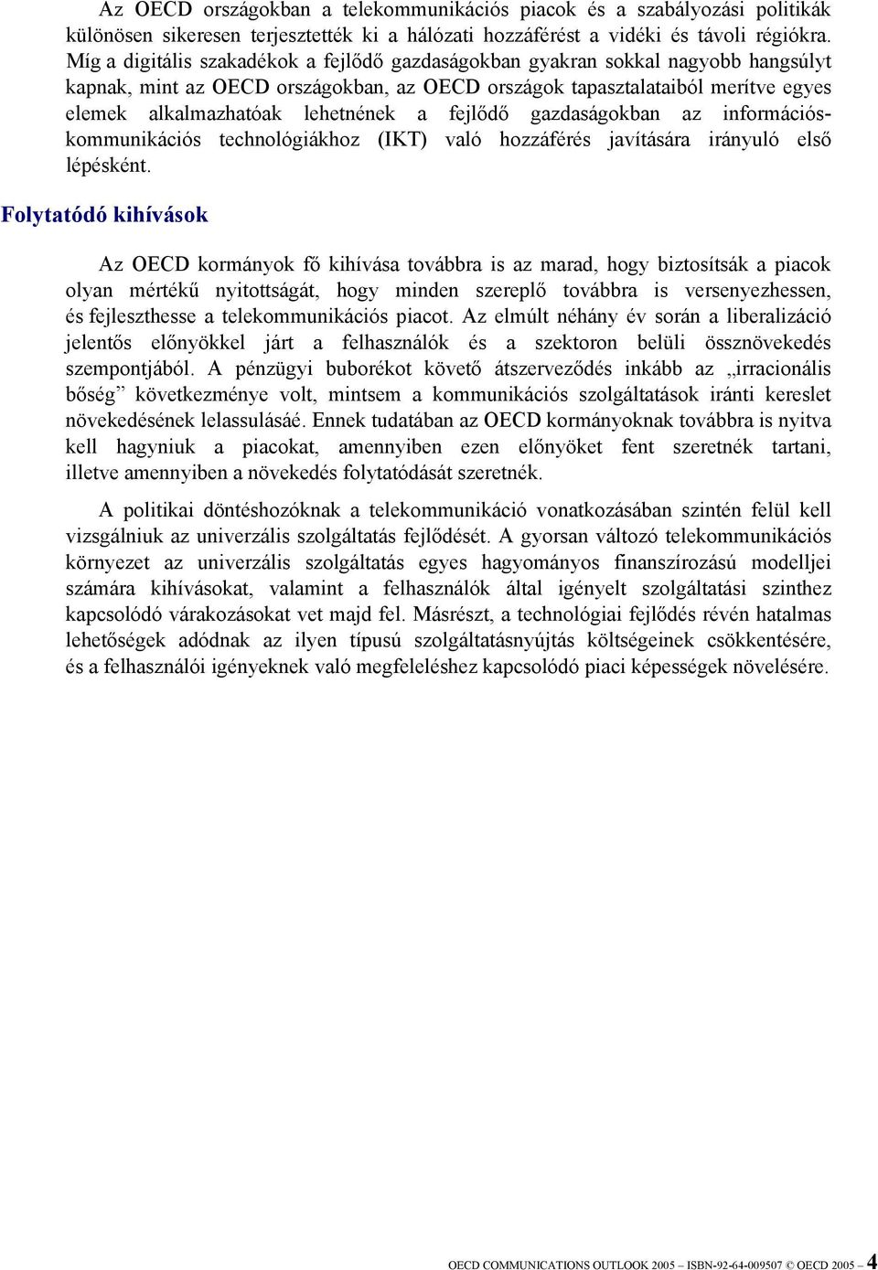 a fejlődő gazdaságokban az információskommunikációs technológiákhoz (IKT) való hozzáférés javítására irányuló első lépésként.