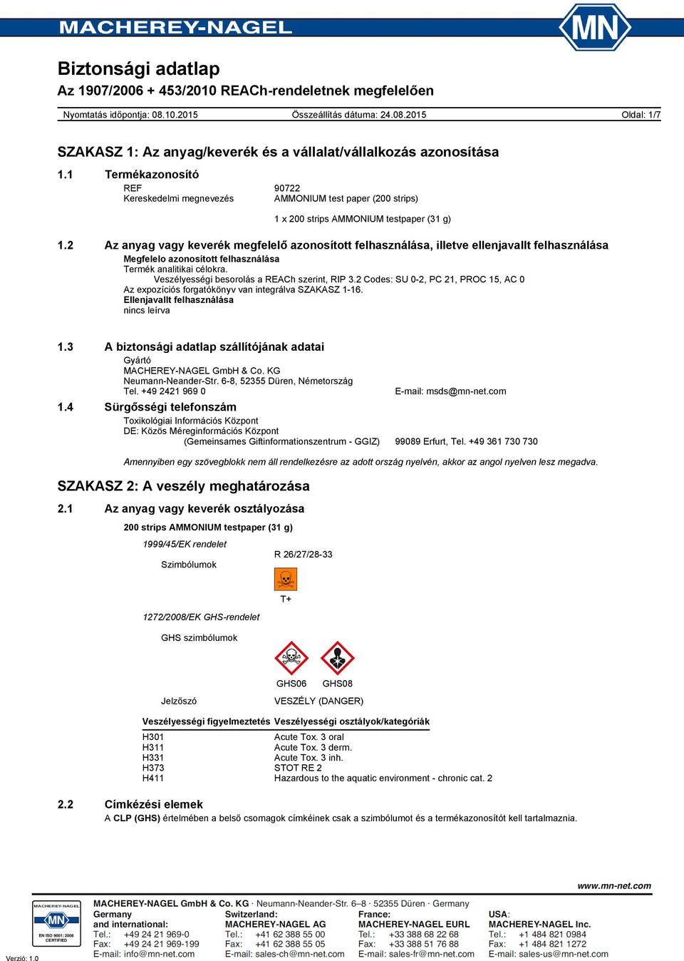 Veszélyességi besorolás a REACh szerint, RIP 3.2 Codes: SU 0-2, PC 21, PROC 15, AC 0 Az expozíciós forgatókönyv van integrálva SZAKASZ 1-16. Ellenjavallt felhasználása nincs leírva 1.