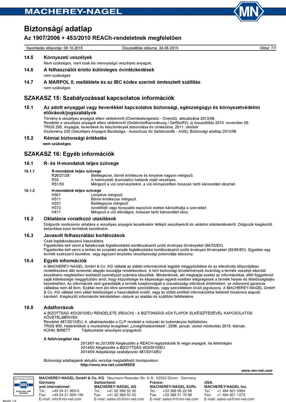 1 Az adott anyaggal vagy keverékkel kapcsolatos biztonsági, egészségügyi és környezetvédelmi előírások/jogszabályok Törvény a veszélyes anyagok elleni védelemről (Chemikaliengesetz - ChemG),