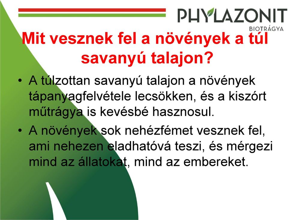 és a kiszórt műtrágya is kevésbé hasznosul.