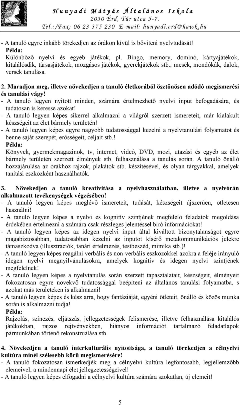 Maradjon meg, illetve növekedjen a tanuló életkorából ösztönösen adódó megismerési és tanulási vágy!