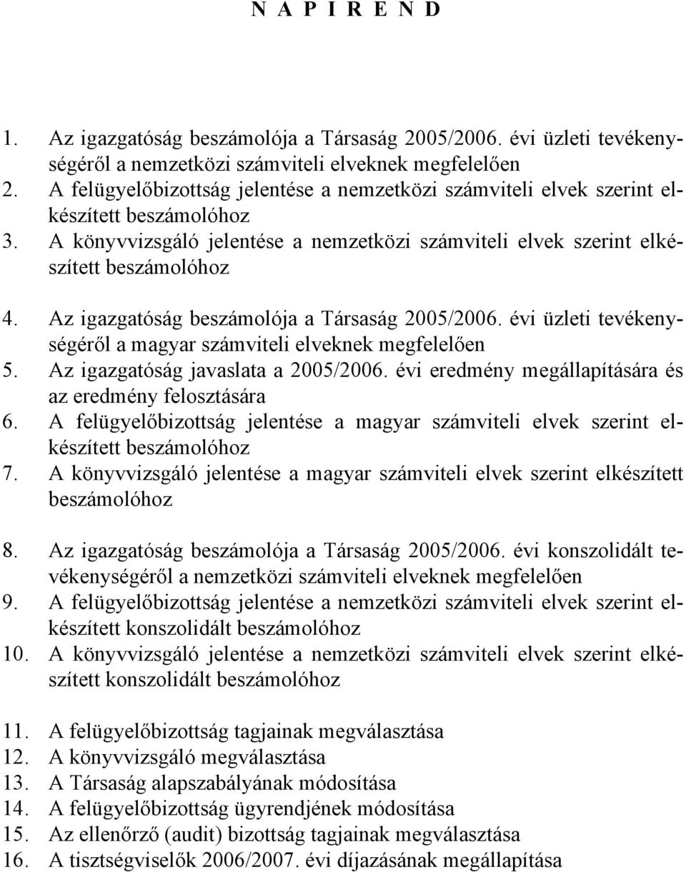 Az igazgatóság beszámolója a Társaság 2005/2006. évi üzleti tevékenységéről a magyar számviteli elveknek megfelelően 5. Az igazgatóság javaslata a 2005/2006.
