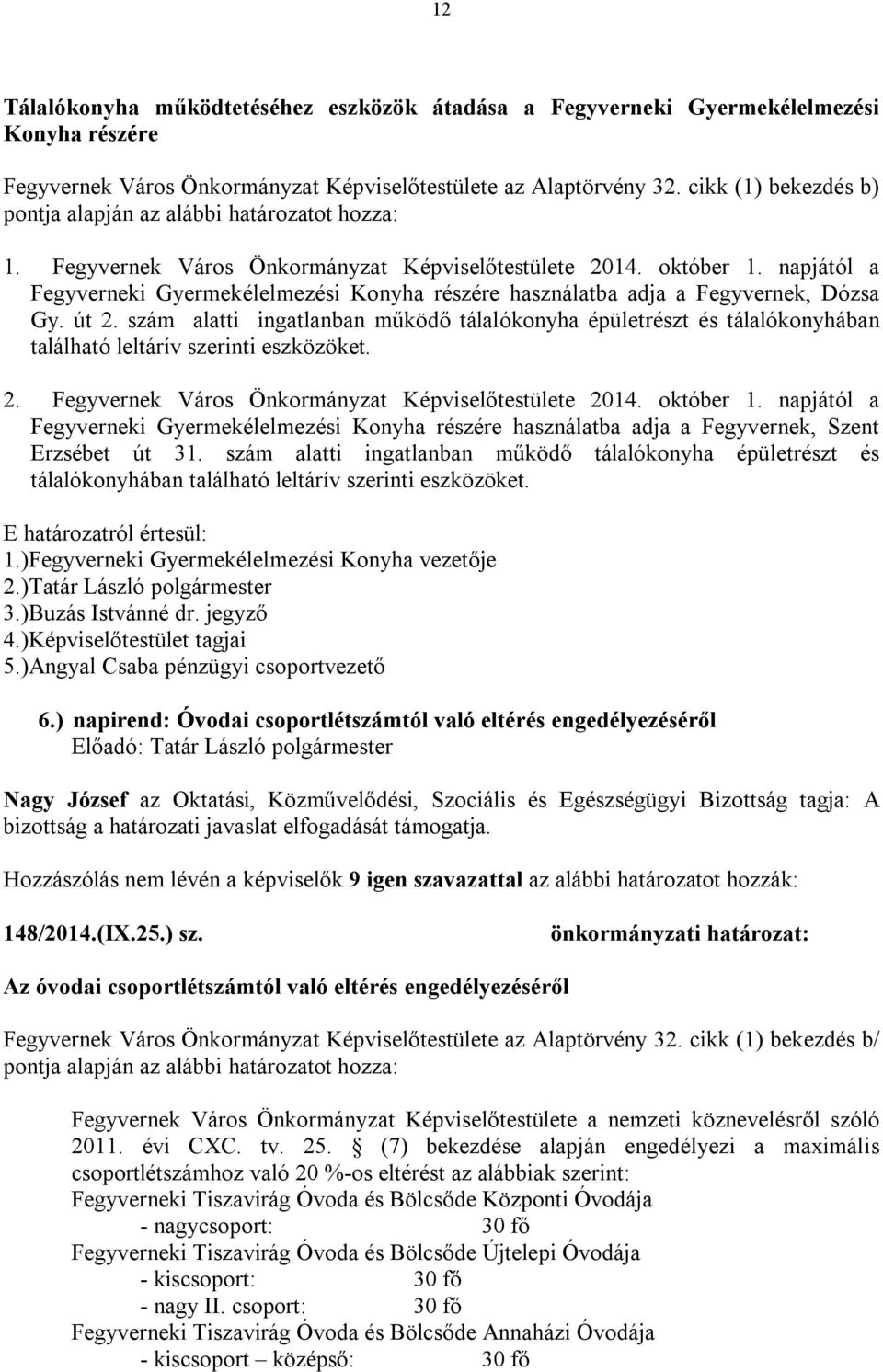 szám alatti ingatlanban működő tálalókonyha épületrészt és tálalókonyhában található leltárív szerinti eszközöket. 2. Fegyvernek Város Önkormányzat Képviselőtestülete 2014. október 1.