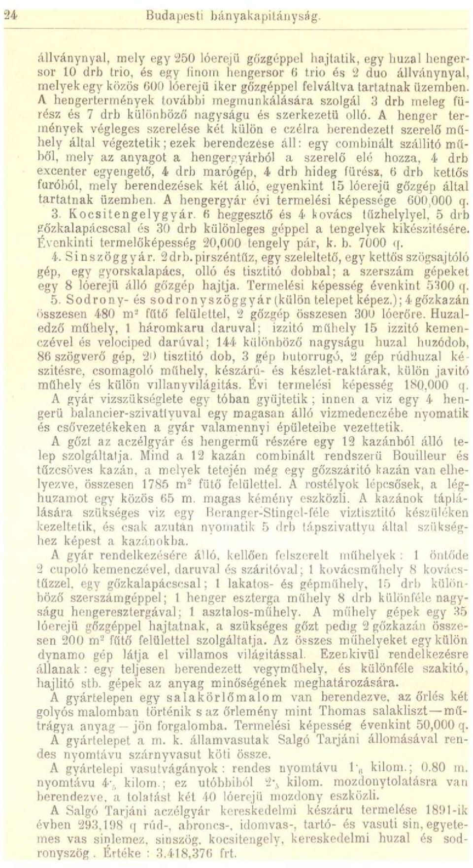 tartatnak üzemben. A hengertermények további megmunkálására szolgál 3 drb meleg fürész és 7 drb különböző nagyságú és szerkezetű olló.