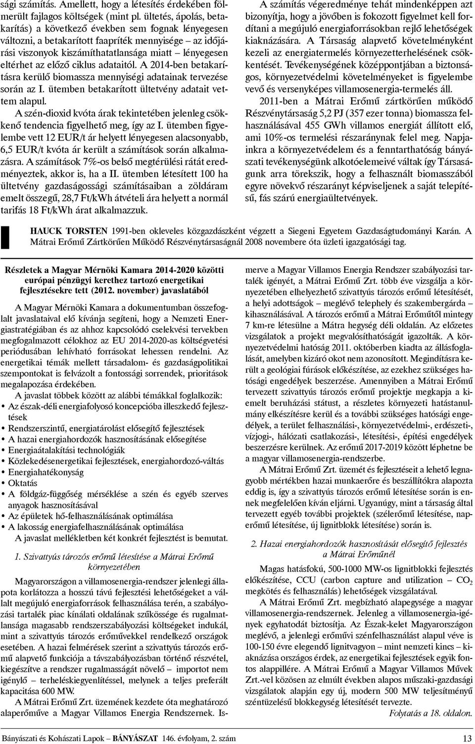 ciklus adataitól. A 2014-ben betakarításra kerülõ biomassza mennyiségi adatainak tervezése során az I. ütemben betakarított ültetvény adatait vettem alapul.