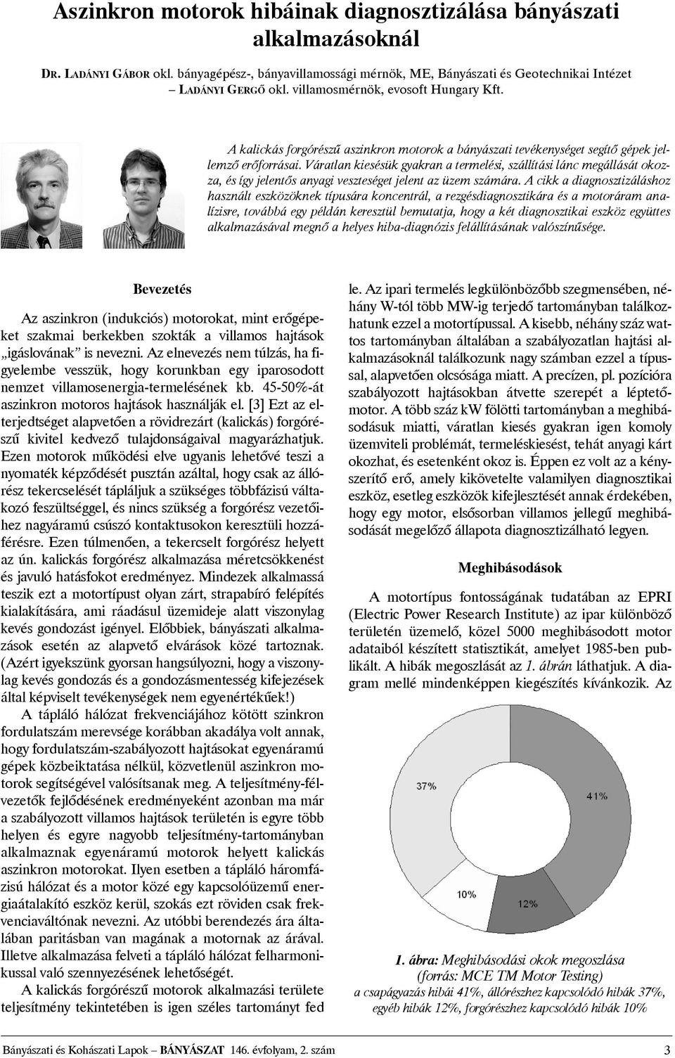 Váratlan kiesésük gyakran a termelési, szállítási lánc megállását okozza, és így jelentõs anyagi veszteséget jelent az üzem számára.