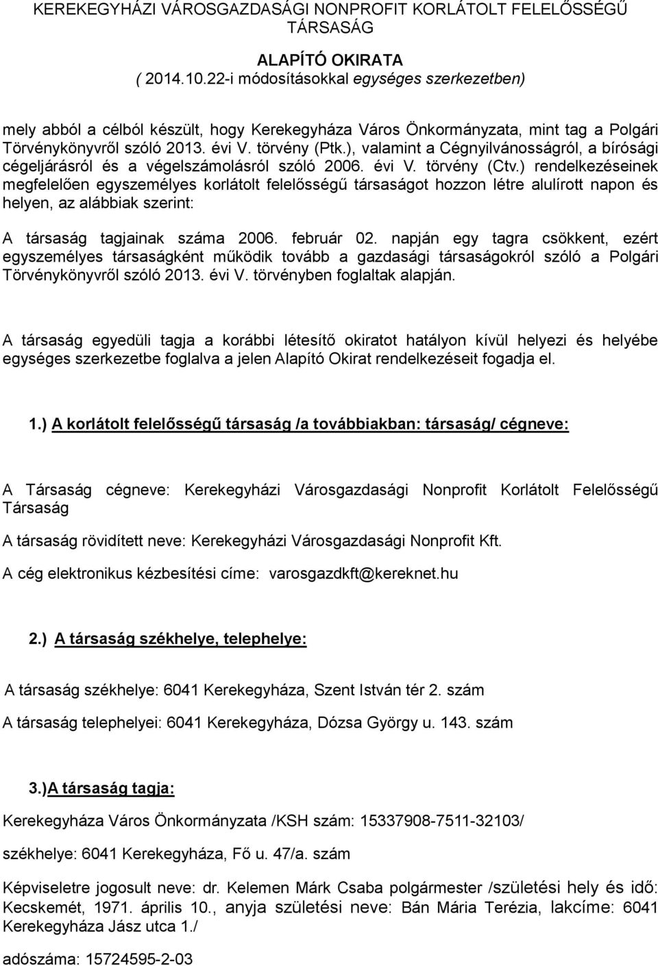 ), valamint a Cégnyilvánosságról, a bírósági cégeljárásról és a végelszámolásról szóló 2006. évi V. törvény (Ctv.