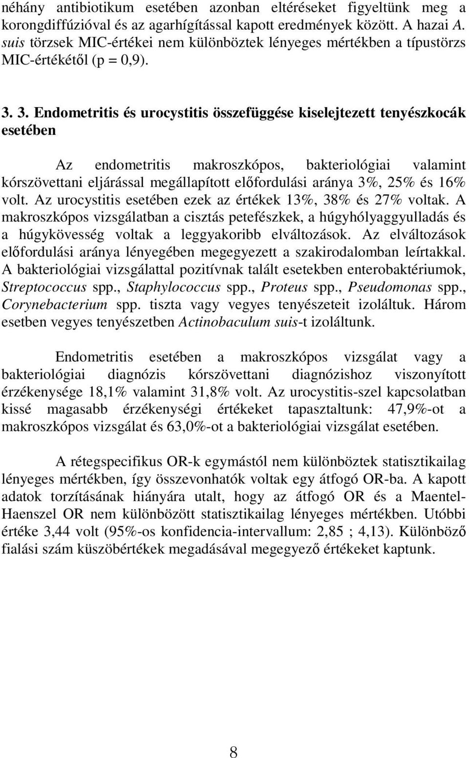 3. Endometritis és urocystitis összefüggése kiselejtezett tenyészkocák esetében Az endometritis makroszkópos, bakteriológiai valamint kórszövettani eljárással megállapított előfordulási aránya 3%,