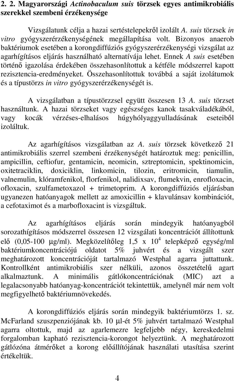 Bizonyos anaerob baktériumok esetében a korongdiffúziós gyógyszerérzékenységi vizsgálat az agarhígításos eljárás használható alternatívája lehet.