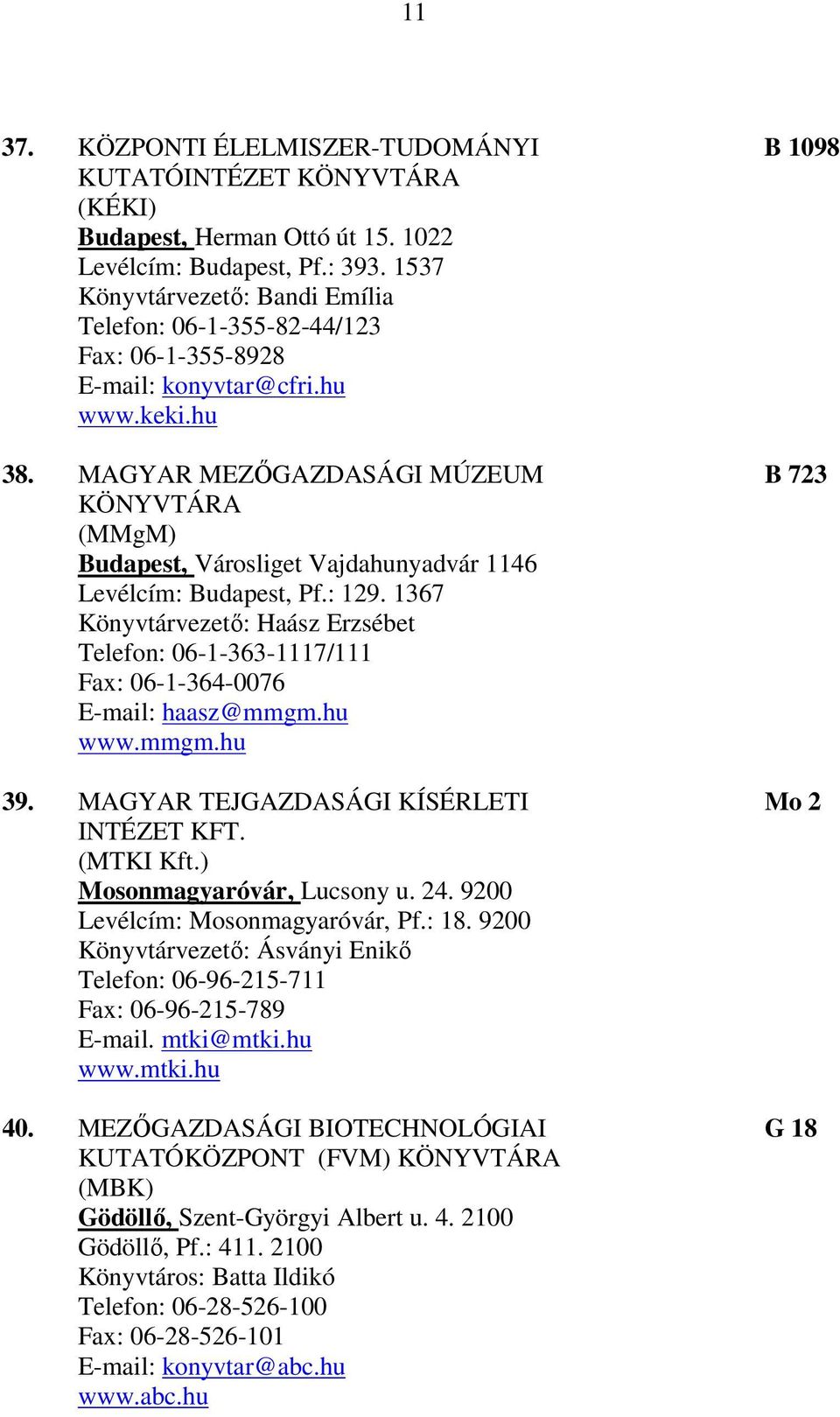 MAGYAR MEZŐGAZDASÁGI MÚZEUM B 723 KÖNYVTÁRA (MMgM) Budapest, Városliget Vajdahunyadvár 1146 Levélcím: Budapest, Pf.: 129.