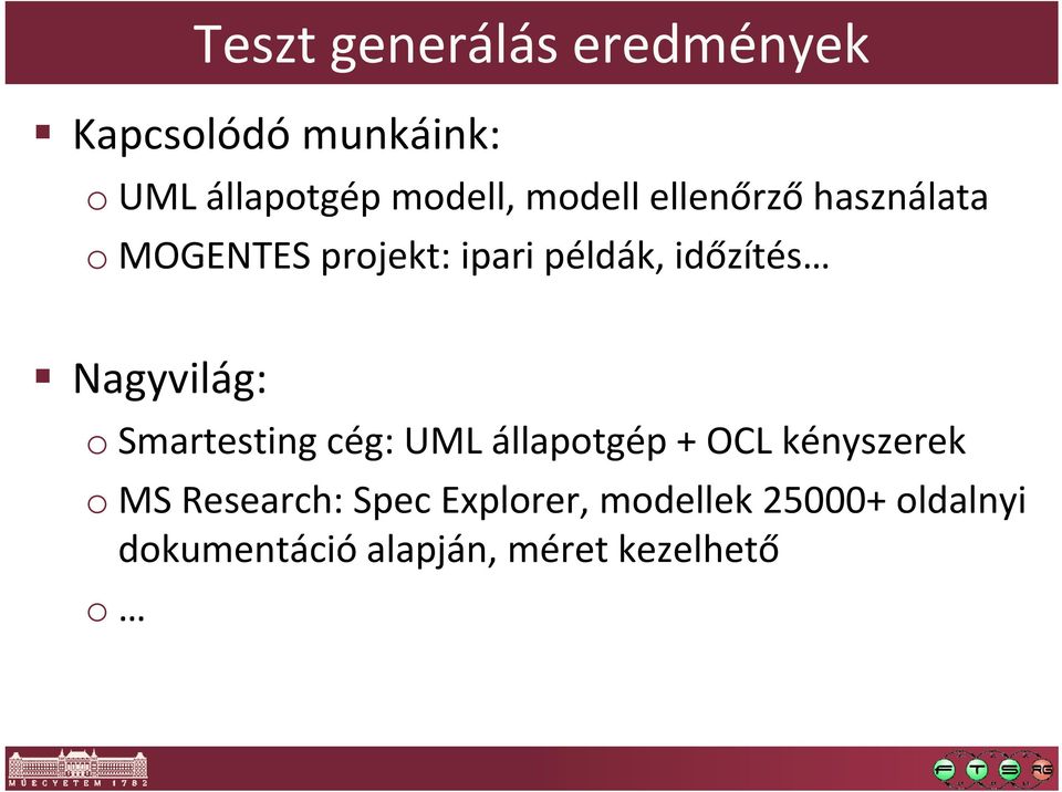 Nagyvilág: o Smartesting cég: UML állapotgép + OCL kényszerek o MS