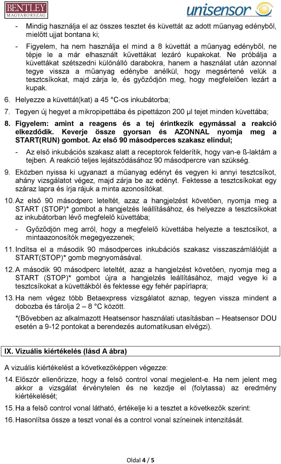 Ne próbálja a küvettákat szétszedni különálló darabokra, hanem a használat után azonnal tegye vissza a műanyag edénybe anélkül, hogy megsértené velük a tesztcsíkokat, majd zárja le, és győződjön meg,