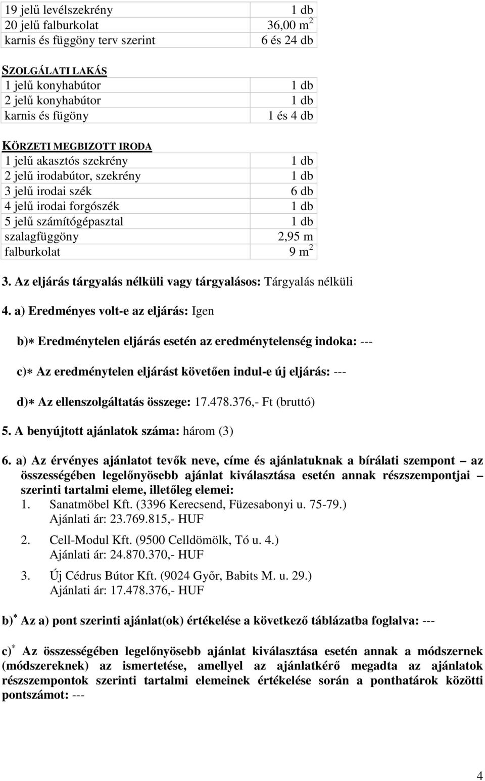 Az eljárás tárgyalás nélküli vagy tárgyalásos: Tárgyalás nélküli 4.