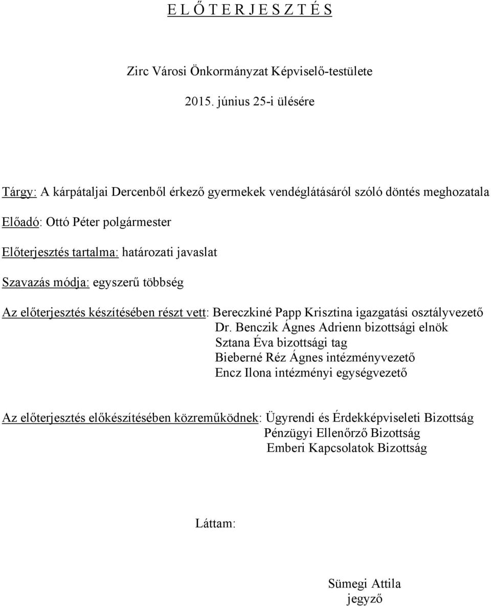 határozati javaslat Szavazás módja: egyszerű többség Az előterjesztés készítésében részt vett: Bereczkiné Papp Krisztina igazgatási osztályvezető Dr.