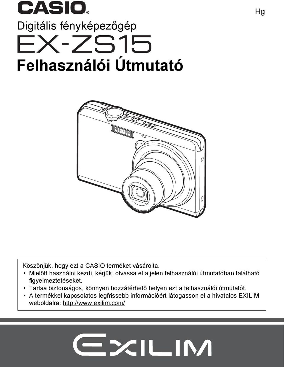 figyelmeztetéseket. Tartsa biztonságos, könnyen hozzáférhető helyen ezt a felhasználói útmutatót.