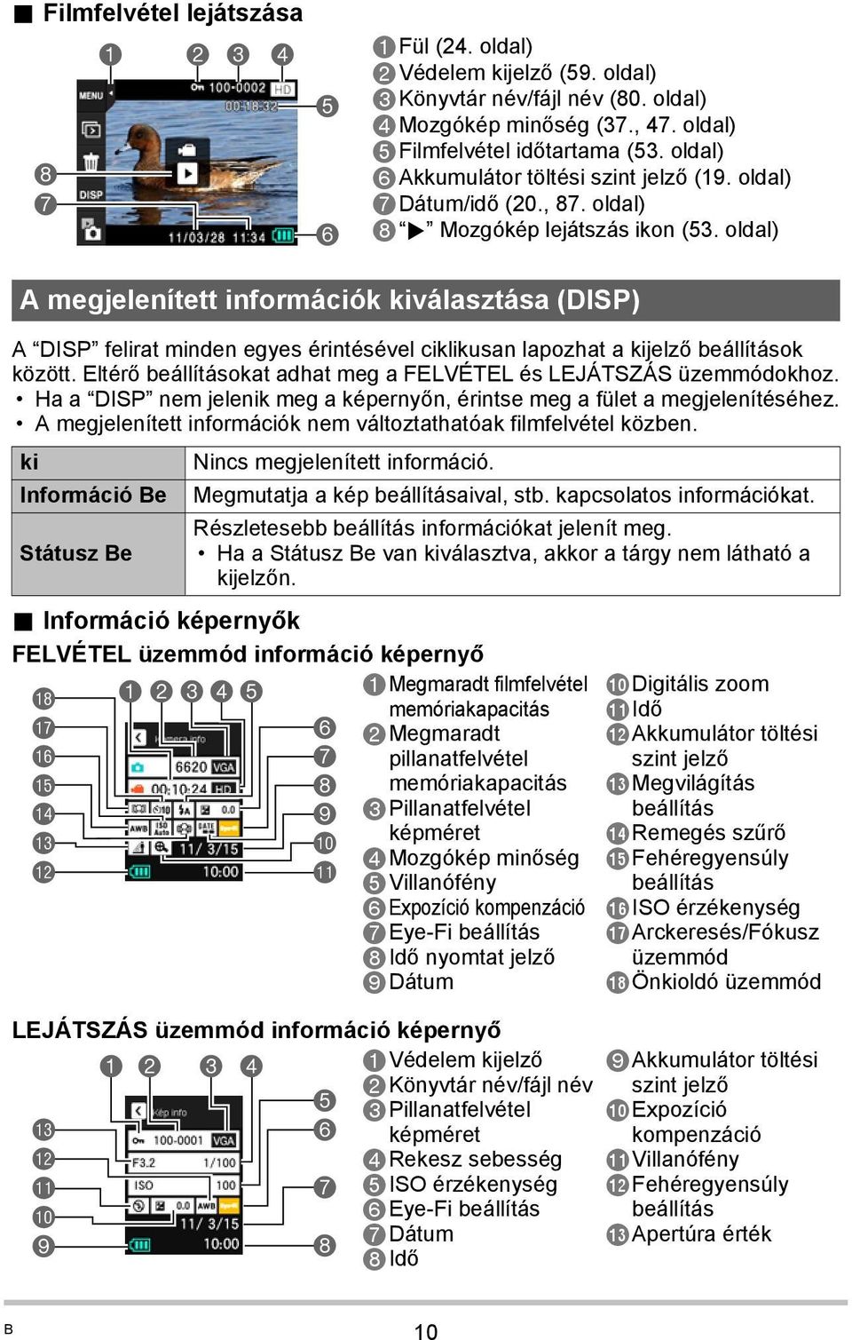 oldal) A megjelenített információk kiválasztása (DISP) A DISP felirat minden egyes érintésével ciklikusan lapozhat a kijelző beállítások között.