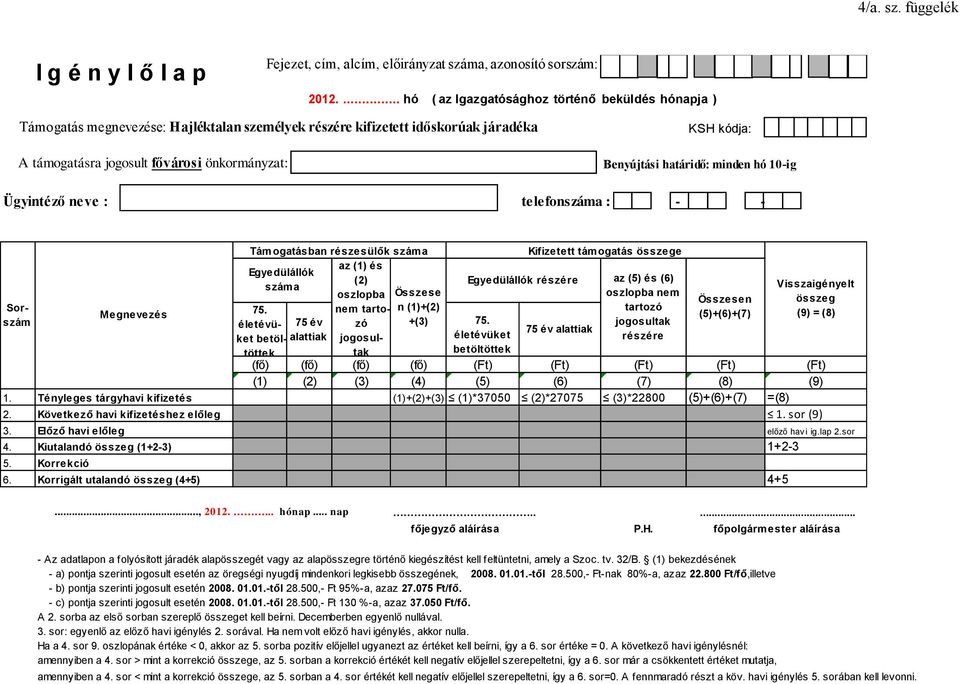 Benyújtási határidő: minden hó 10-ig Ügyintéző neve : telefonszáma : - - töttek tak (fő) (fő) (fő) (fő) (Ft) (Ft) (Ft) (Ft) (Ft) (1) (2) (3) (4) (5) (6) (7) (8) (9) 1.