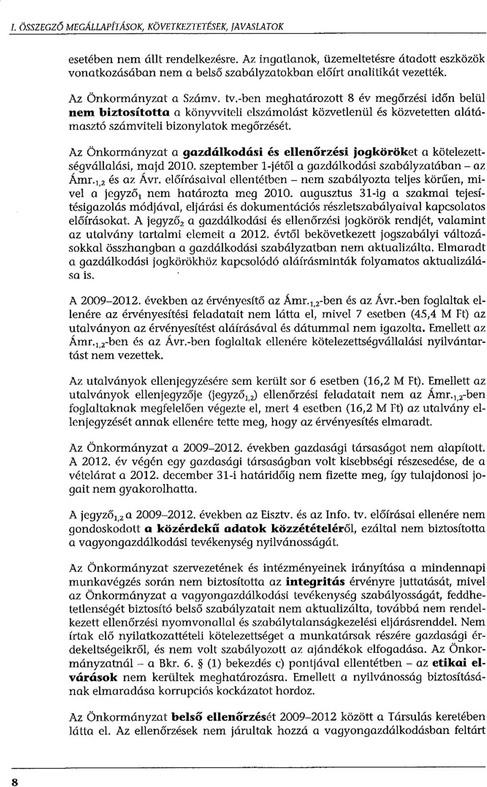 -ben meghatározott 8 év megőrzési időn belül nem biztosította a könyvviteli elszámolást közvetlenül és közvetetten alátámasztó számviteli bizonylatok megőrzését.