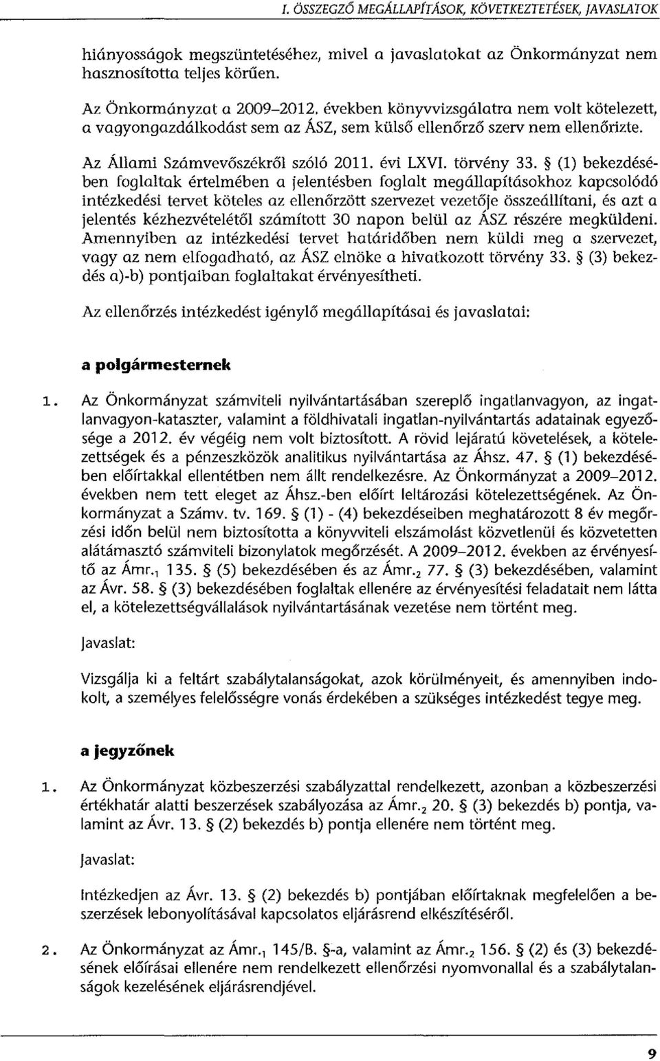 (l) bekezdésében foglaltak értelmében a jelentésben foglalt megállapításokhoz kapcsolódó intézkedési tervet köteles az ellenőrzött szervezet vezetője összeállítani, és azt a jelentés kézhezvételétől