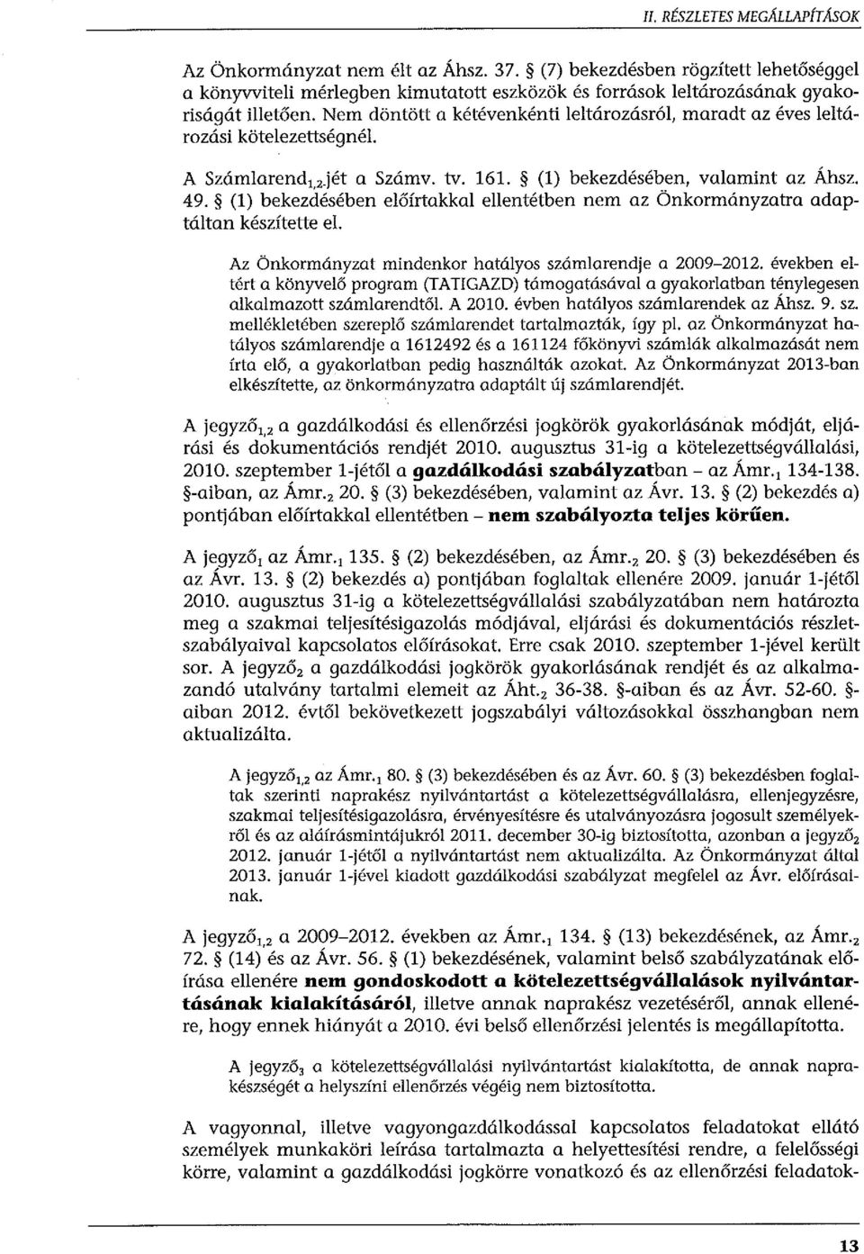 (l) bekezdésében előírtakkal ellentétben nem az Önkormányzatra adaptáltan készítette el. Az Önkormányzat mindenkor hatályos számlarendje a 2009-2012.