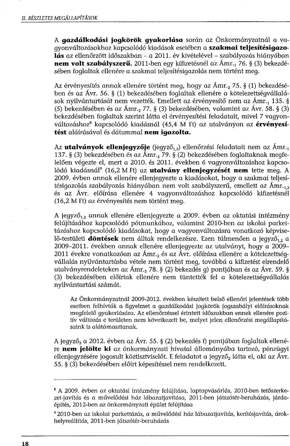 Az érvényesítés annak ellenére történt meg, hogy az Ámr. 2 75. (l) bekezdésében és az Ávr. 56. (l) bekezdésében foglaltak ellenére a kötelezettségvállalások nyilvántartását nem vezették.