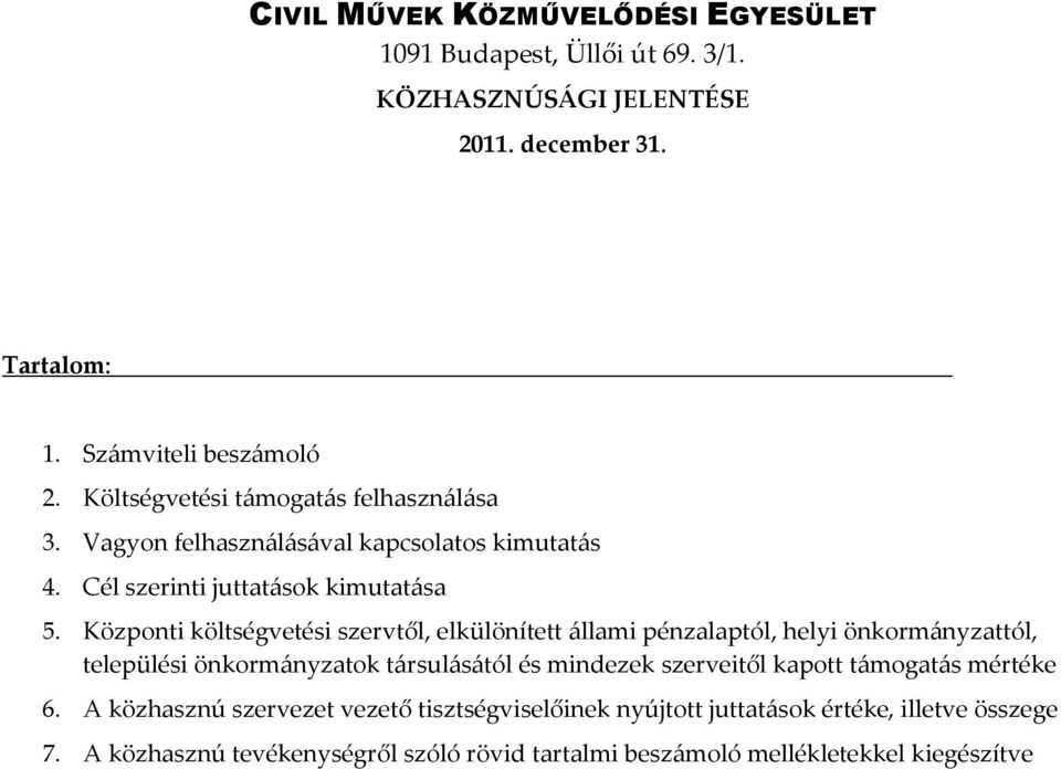 Központi költségvetési szervtől, elkülönített állami pénzalaptól, helyi önkormányzattól, települési önkormányzatok társulásától és mindezek szerveitől kapott