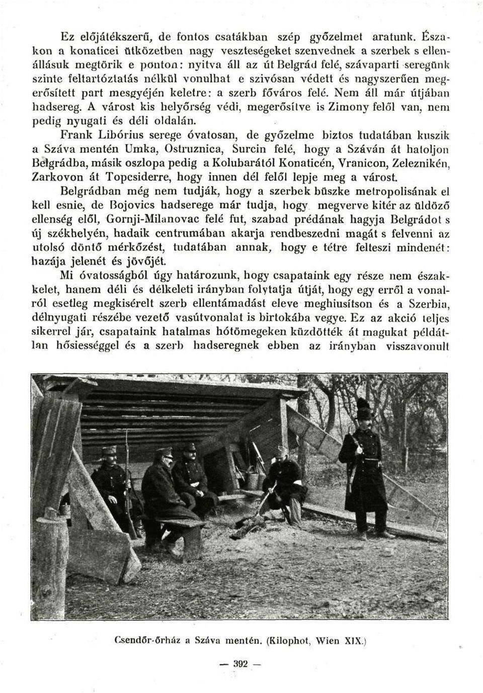 szívósan védett és nagyszerűen megerősített part mesgyéjén keletre: a szerb főváros felé. Nem áll már útjában hadsereg.