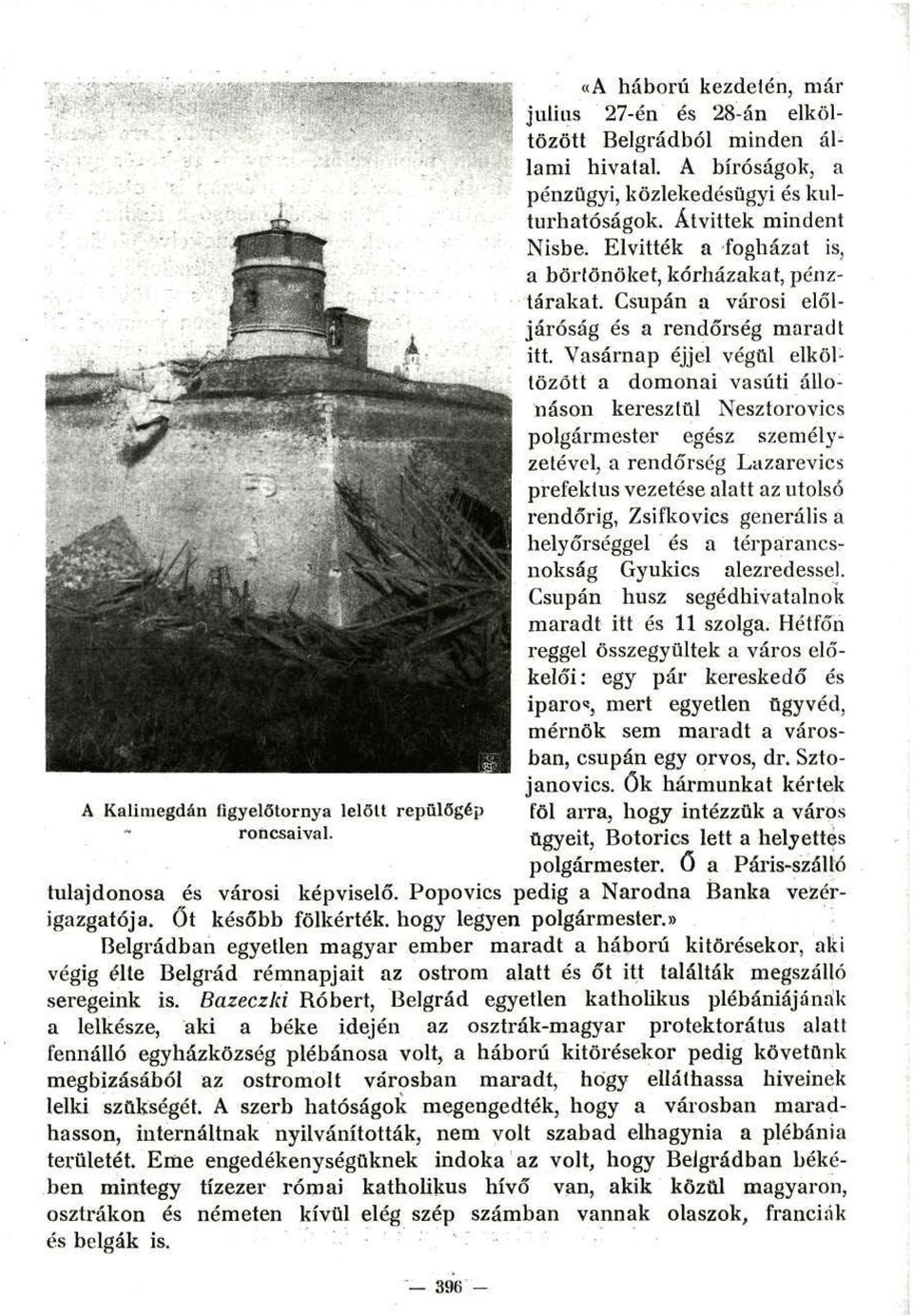 Csupán a városi elöljáróság és a rendőrség maradt itt.