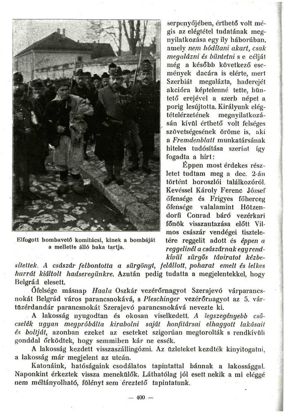 elérte, mert Szerbiát megalázta, haderejét akcióra képtelenné tette, büntető erejével a szerb népet a porig lesújtotta.
